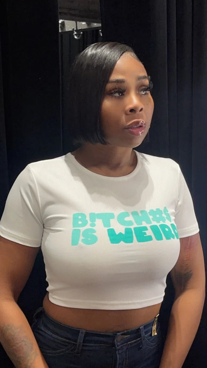 B*TCHES IS WEIRD TOPS
