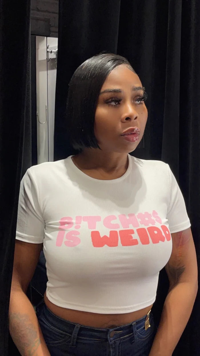 B*TCHES IS WEIRD TOPS