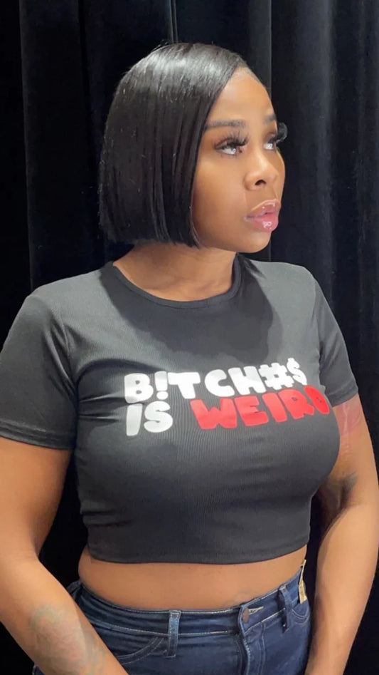 B*TCHES IS WEIRD TOPS